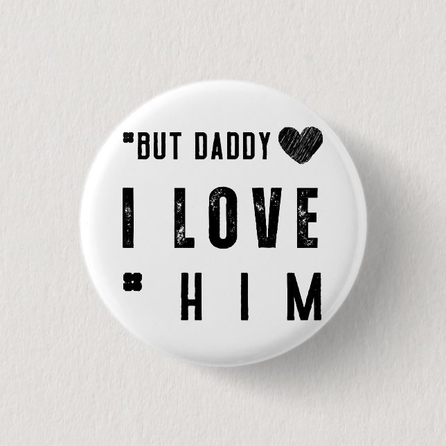  But Daddy I Love Him 3 Cm Round Badge (Front)