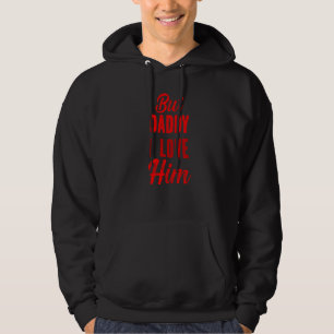 But Daddy I Love Him Hoodie