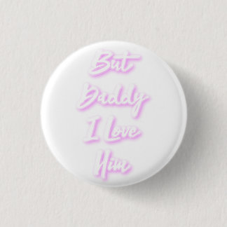 "But Daddy I Love Him" Mug 3 Cm Round Badge