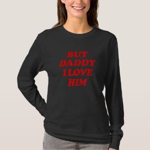 But Daddy I Love Him Saying Vintage Style Costume T-Shirt