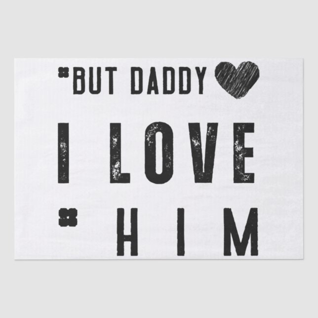  But Daddy I Love Him Tissue Paper (Front)
