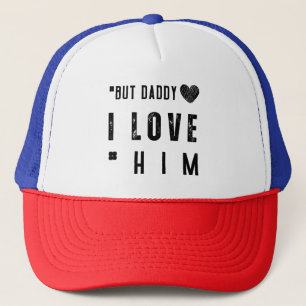 But Daddy I Love Him Trucker Hat