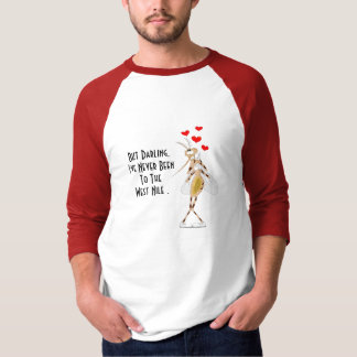 But Darling, I've Never Been, To The,... T-Shirt