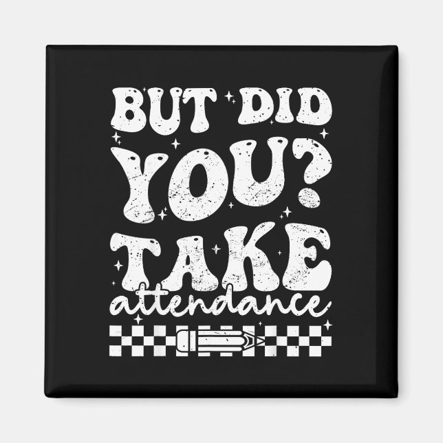 But did take attendance funny groovy teacher magnet (Front)