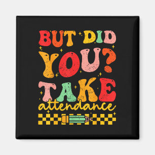 But did take attendance funny groovy teacher magnet