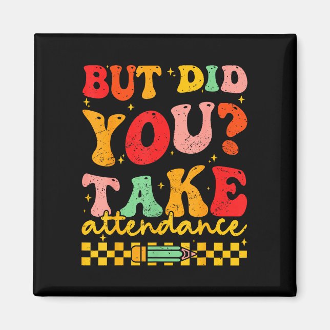 But did take attendance funny groovy teacher magnet (Front)