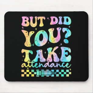 But did take attendance funny groovy teacher mouse pad