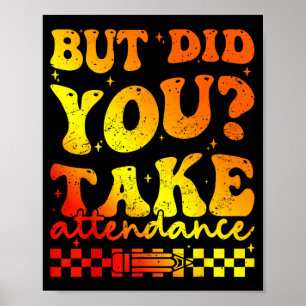 But did take attendance funny groovy teacher poster