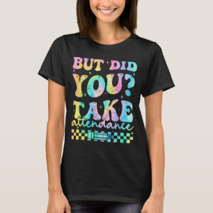 But did take attendance funny groovy teacher T-Shirt