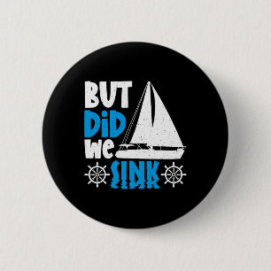 But Did We Sink 6 Cm Round Badge