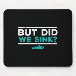 But Did We Sink Boat Funny Pontoon Joke Owner Men Mouse Pad