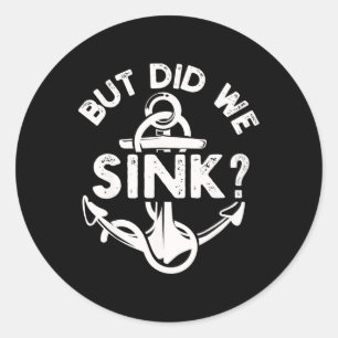 But Did We Sink Boat Ship Captain Pontoon Boating  Classic Round Sticker