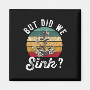 But Did We Sink Boat Ship Captain Pontoon Boating  Magnet