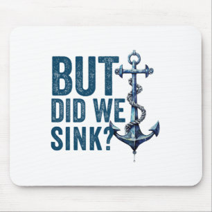 But Did We Sink Boat Ship Captain Pontoon Boating Mouse Pad