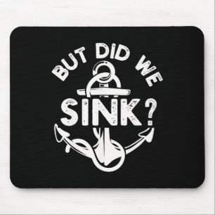 But Did We Sink Boat Ship Captain Pontoon Boating Mouse Pad