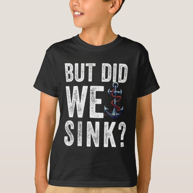 But Did We Sink Boat Ship Captain Pontoon Boating  T-Shirt (Front)