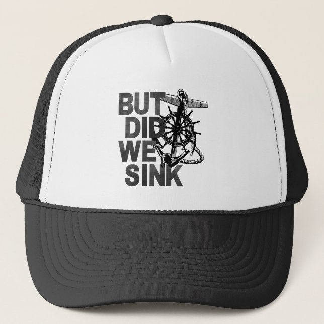 But Did We Sink Boating Lover Sailor Funny Boat Trucker Hat (Front)
