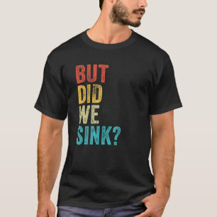 But Did We Sink Boating Vintage   Pontoon Captain  T-Shirt