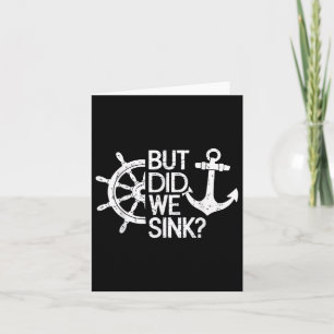 But Did We Sink_ Captain Sailboat Sailing  Card