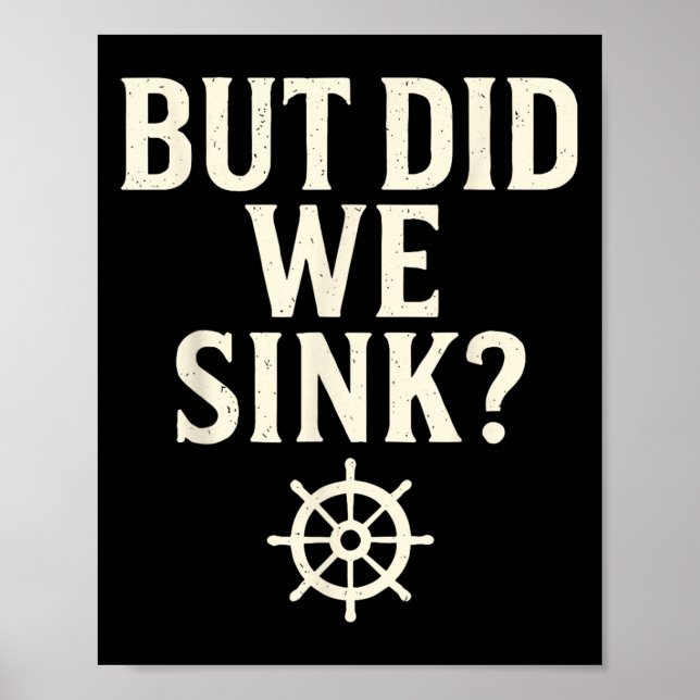 But Did We Sink Funny Boating Captain Sailor Saili Poster (Front)