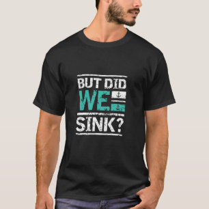 But Did We Sink Funny Cruise Vacation T-Shirt