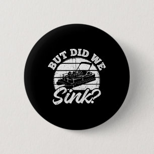 But Did We Sink - Men Pontoon Boat Captain 6 Cm Round Badge