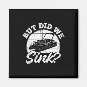 But Did We Sink - Men Pontoon Boat Captain  Magnet