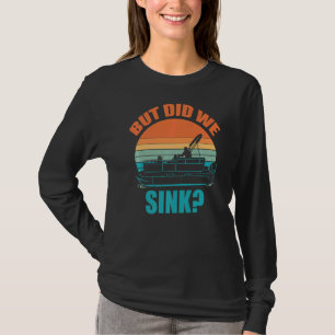 But Did We Sink Pontoon Boat Captain Cruise T-Shirt