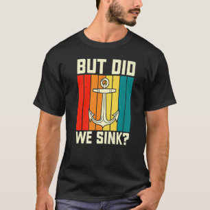 But Did We Sink Pontoon Boating Boat Captain Dad T-Shirt