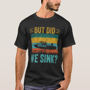 But Did We Sink Pontoon  Captain Boating Vintage T-Shirt