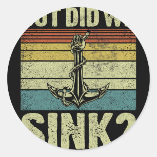 But Did We Sink Pontoon Captain Funny Pontoon Boat Classic Round Sticker