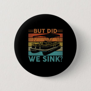 But Did We Sink Pontoon Funny Captain Boating Vint 6 Cm Round Badge