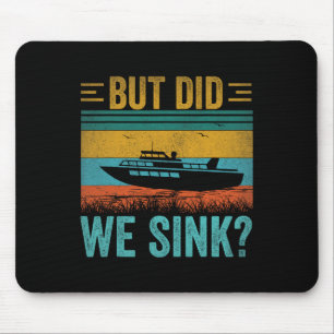 But Did We Sink Pontoon Funny Captain Boating Vint Mouse Pad