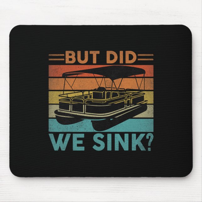 But Did We Sink Pontoon Funny Captain Boating Vint Mouse Pad (Front)
