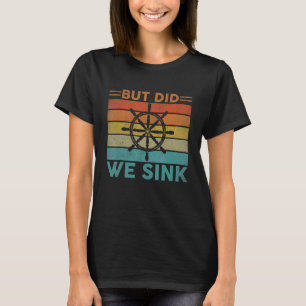 But Did We Sink Pontoon Funny Captain Boating Vint T-Shirt