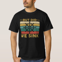 But Did We Sink | Sailing, Boating, Maritime Humou