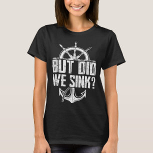But Did We Sink T-Shirt