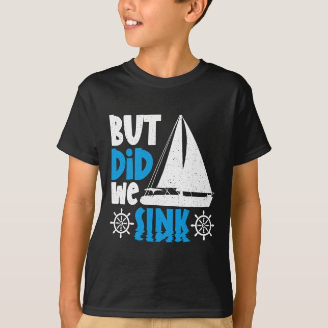 But Did We Sink  T-Shirt (Front)