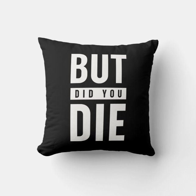 But Did You Die Cushion (Front)