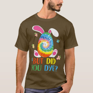 But Did You Die Easter  Tie Dye Easter Egg Did You T-Shirt