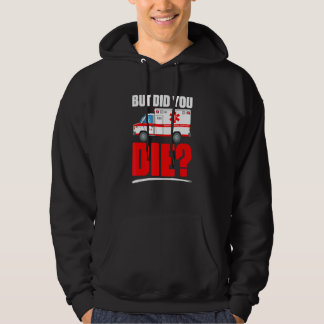 But Did You Die   Emergency Medical Technician EMT Hoodie