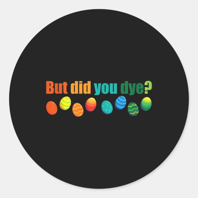 But Did You Die Fun Easter Egg Dye Sarcastic Worko Classic Round Sticker (Front)