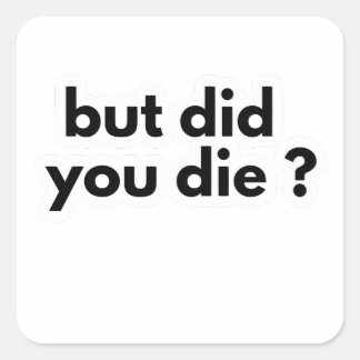 But Did You Die? Funny AMR Paramedic coworkers gif Square Sticker