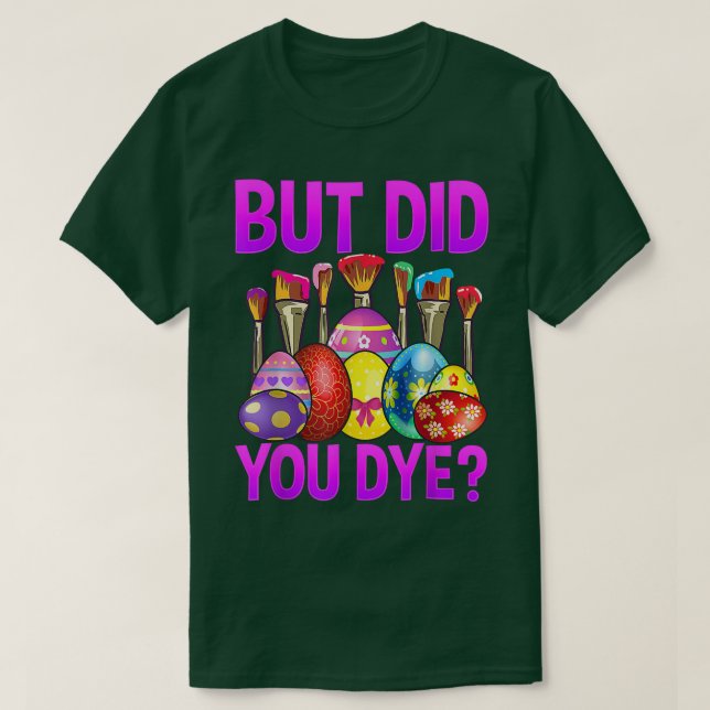 But Did You Die Funny Easter Egg Dye Happy Easter  T-Shirt (Design Front)
