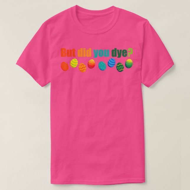 But Did You Die Funny Easter Egg Dye Sarcastic Wor T-Shirt (Design Front)