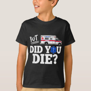 But Did You Die Funny EMT AMR Emergency Paramedic T-Shirt
