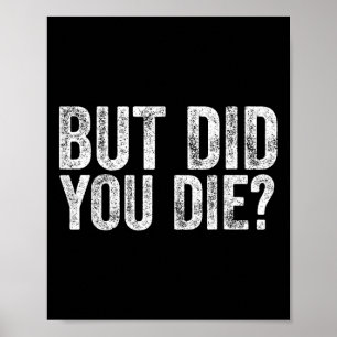 But Did You Die Funny Gym Fitness Workout Poster