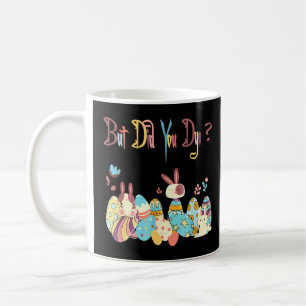 But Did You Die Funny Happy Easter Egg Day Sarcast Coffee Mug