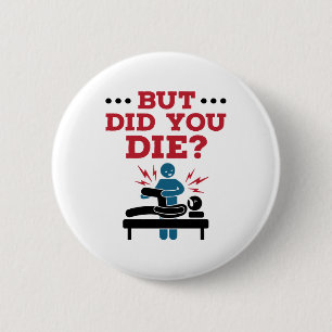 But Did You Die Funny Physical Therapy PT 6 Cm Round Badge
