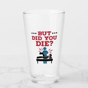 But Did You Die Funny Physical Therapy PT Glass
